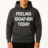 Feeling IDGAF-Ish Today Hoodie