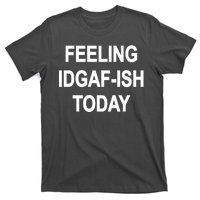 Feeling IDGAF-Ish Today T-Shirt