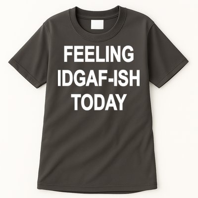 Feeling IDGAF-Ish Today Tall T-Shirt