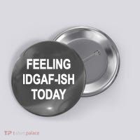 Feeling IDGAF-Ish Today Button