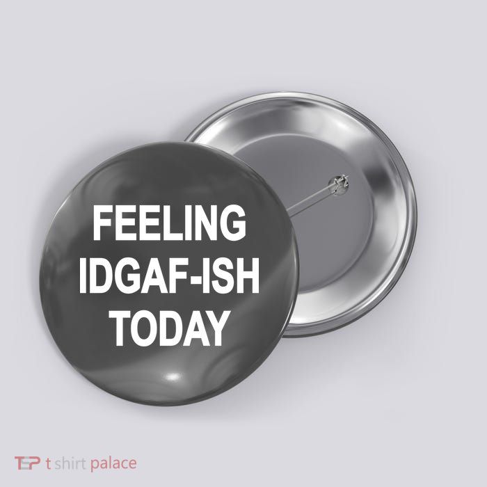 Feeling IDGAF-Ish Today Button