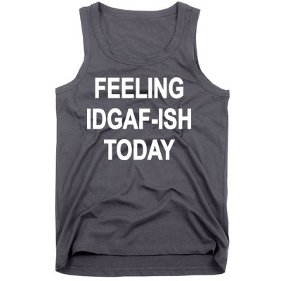 Feeling IDGAF-Ish Today Tank Top