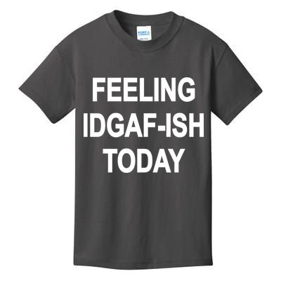 Feeling IDGAF-Ish Today Kids T-Shirt