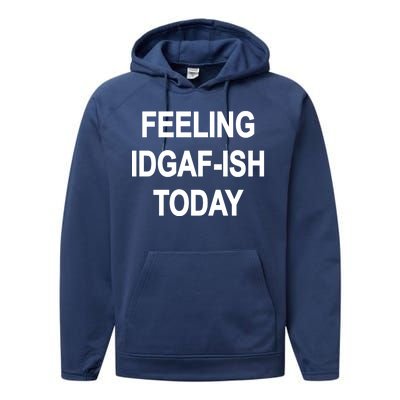 Feeling IDGAF-Ish Today Performance Fleece Hoodie