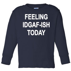 Feeling IDGAF-Ish Today Toddler Long Sleeve Shirt