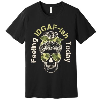 Feeling IDGAF-ish Today Army Print Hair Bun Skull Premium T-Shirt