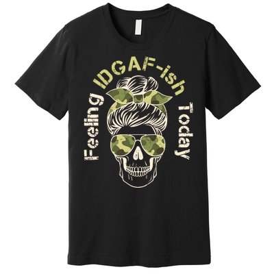 Feeling IDGAF-ish Today Army Print Hair Bun Skull Premium T-Shirt