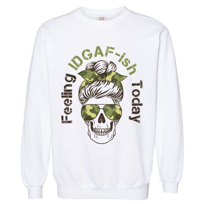 Feeling IDGAF-ish Today Army Print Hair Bun Skull Garment-Dyed Sweatshirt