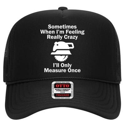 Feeling Really Crazy I'll Only Measure Once  High Crown Mesh Back Trucker Hat