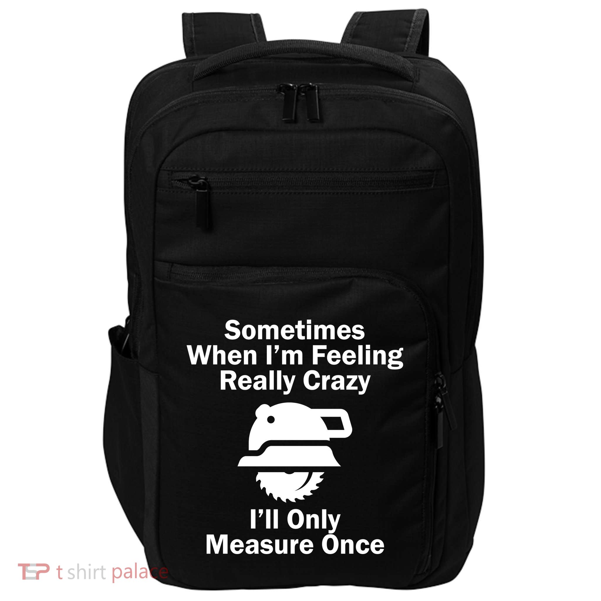 Feeling Really Crazy I'll Only Measure Once  Impact Tech Backpack