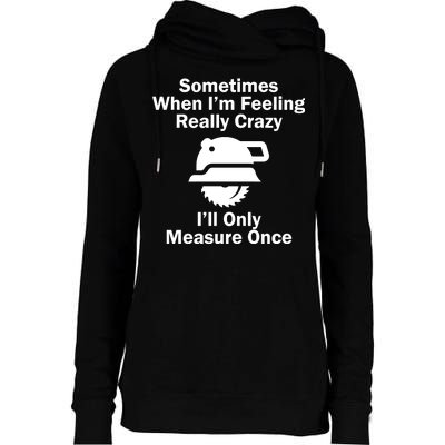 Feeling Really Crazy I'll Only Measure Once  Womens Funnel Neck Pullover Hood