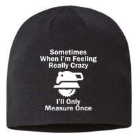 Feeling Really Crazy I'll Only Measure Once  Sustainable Beanie