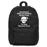 Feeling Really Crazy I'll Only Measure Once  16 in Basic Backpack