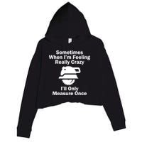 Feeling Really Crazy I'll Only Measure Once  Crop Fleece Hoodie