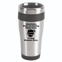 Feeling Really Crazy I'll Only Measure Once  16oz Travel Tumbler