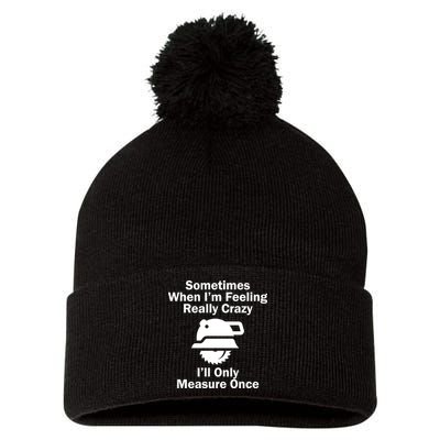 Feeling Really Crazy I'll Only Measure Once  Pom Pom 12in Knit Beanie