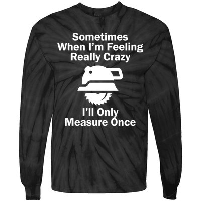 Feeling Really Crazy I'll Only Measure Once  Tie-Dye Long Sleeve Shirt