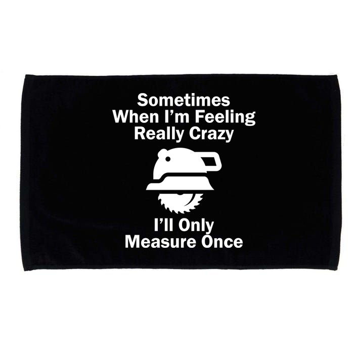 Feeling Really Crazy I'll Only Measure Once  Microfiber Hand Towel