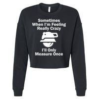 Feeling Really Crazy I'll Only Measure Once  Cropped Pullover Crew