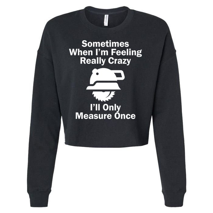 Feeling Really Crazy I'll Only Measure Once  Cropped Pullover Crew