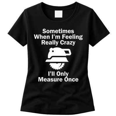 Feeling Really Crazy I'll Only Measure Once  Womens T-Shirt