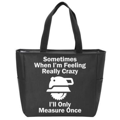 Feeling Really Crazy I'll Only Measure Once  Zip Tote Bag