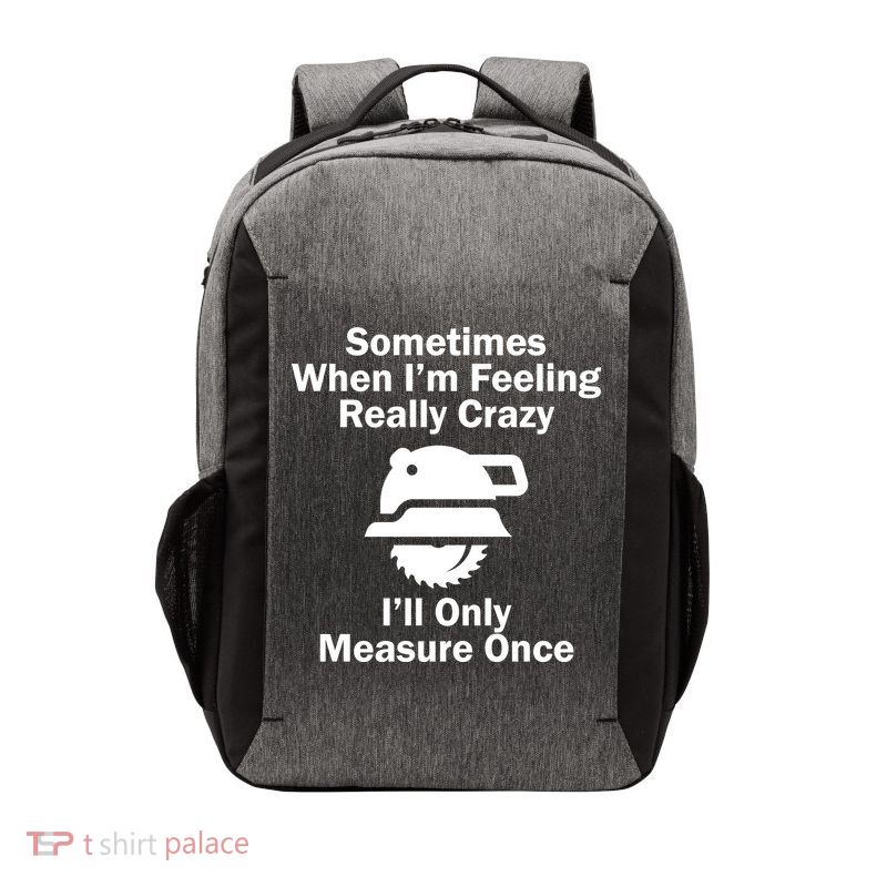 Feeling Really Crazy I'll Only Measure Once  Vector Backpack