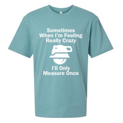 Feeling Really Crazy I'll Only Measure Once  Sueded Cloud Jersey T-Shirt
