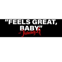 Feels Great Baby Jimmy G Bumper Sticker