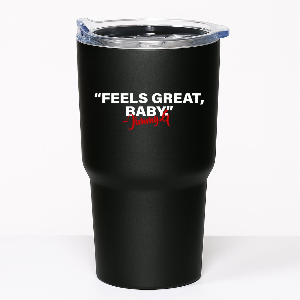 Feels Great Baby Jimmy G Tumbler