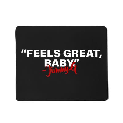 Feels Great Baby Jimmy G Mousepad