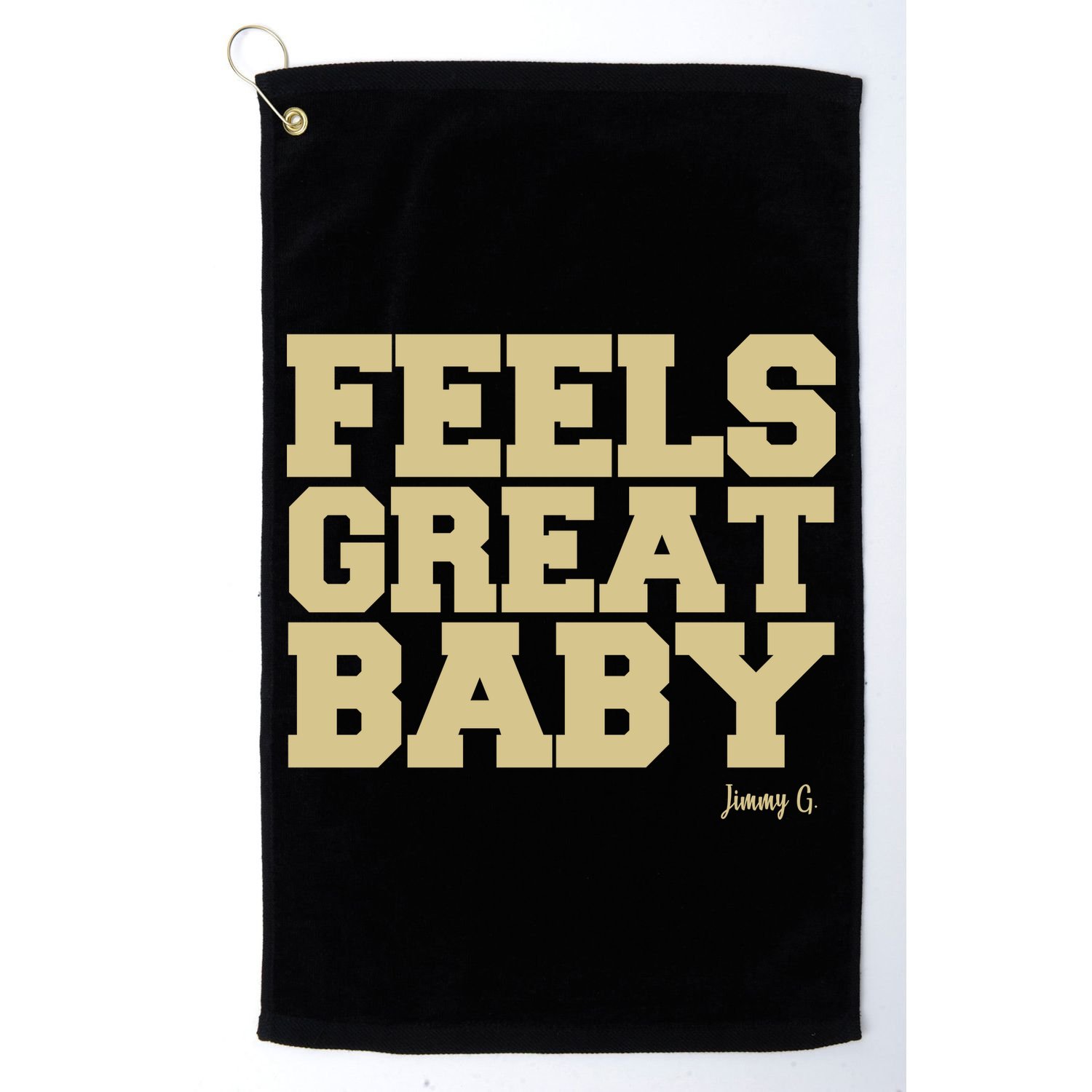 Feels Great Baby Jimmy G Funny Football Golf Towel