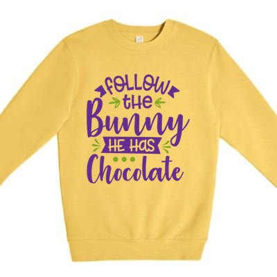 Funny Easter Follow The Bunny He Has Chocolate Gift Premium Crewneck Sweatshirt