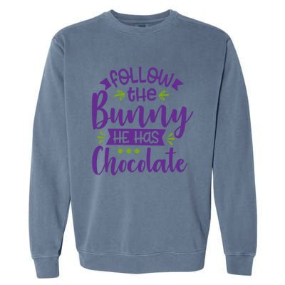 Funny Easter Follow The Bunny He Has Chocolate Gift Garment-Dyed Sweatshirt