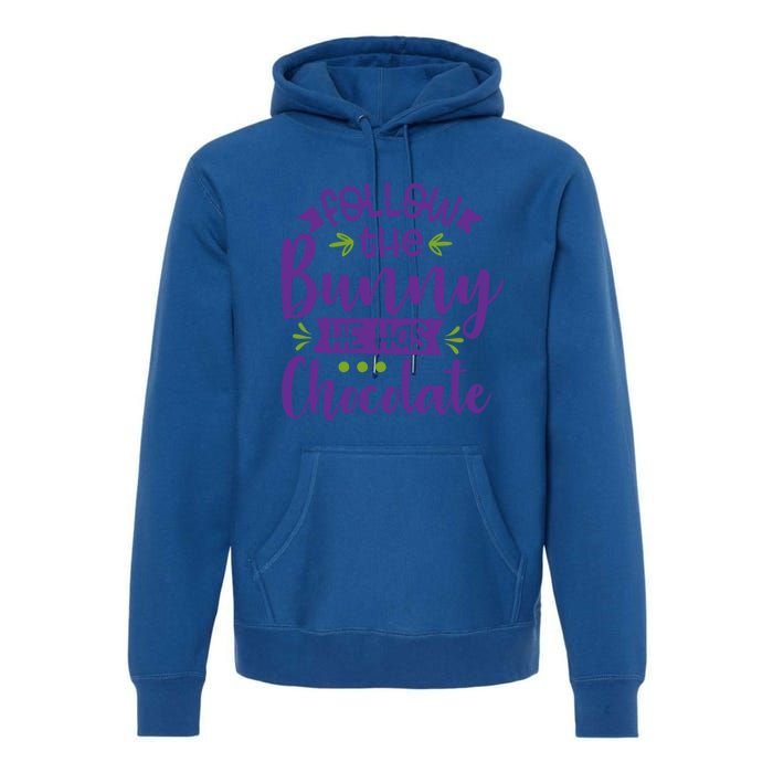 Funny Easter Follow The Bunny He Has Chocolate Gift Premium Hoodie