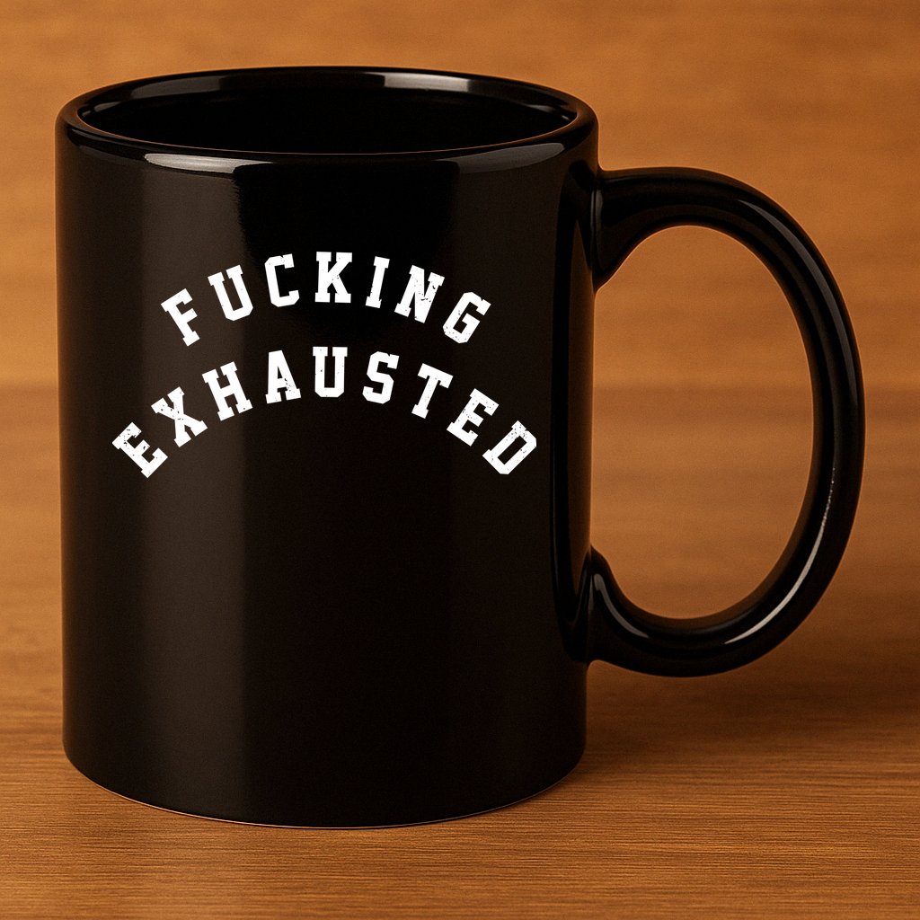 Fucking Exhausted Funny Humor 11oz C Handle Ceramic Mug