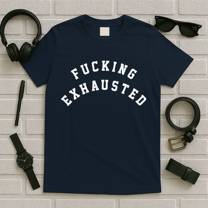 Fucking Exhausted Funny Humor T-Shirt