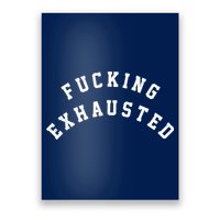 Fucking Exhausted Funny Humor Poster