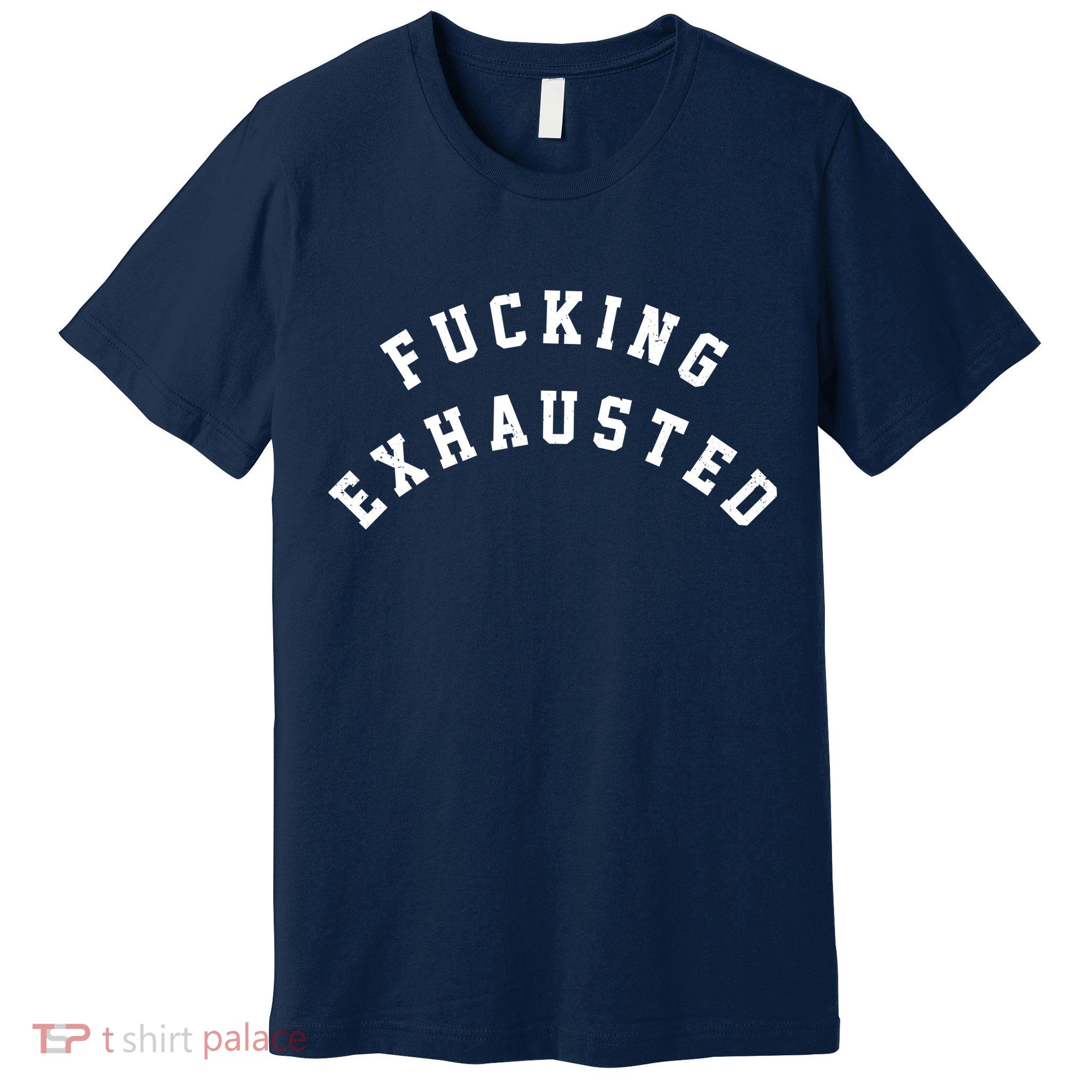 Fucking Exhausted Funny Humor Premium T-Shirt
