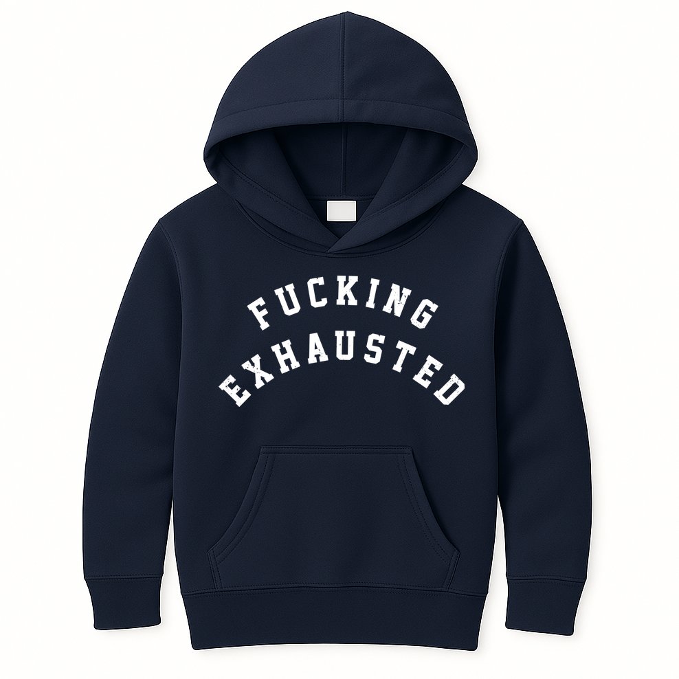 Fucking Exhausted Funny Humor Kids Hoodie