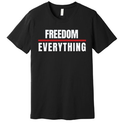 Freedom Everything Premium T-Shirt