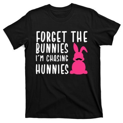 Funny Easter Forget The Bunnies I'm Chasing Hunnies T-Shirt