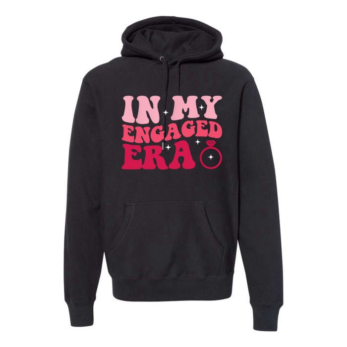 Funny Engagement Fiance In My Engaged Era Bachelorette Party Premium Hoodie