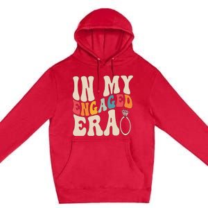 Funny Engagement Fiance In My Engaged Era Bachelorette Party Premium Pullover Hoodie