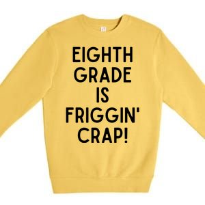 Funny Eighth Grade Is Friggin Crap Premium Crewneck Sweatshirt