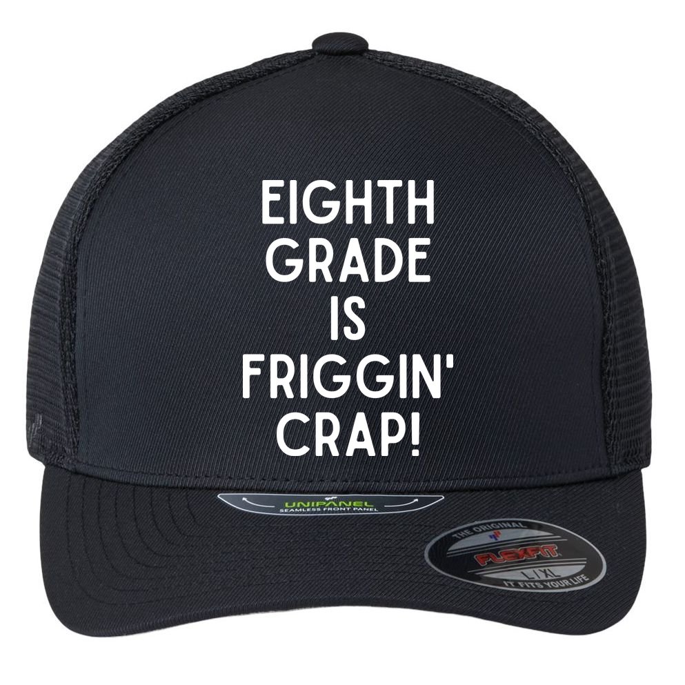 Funny Eighth Grade Is Friggin Crap Flexfit Unipanel Trucker Cap