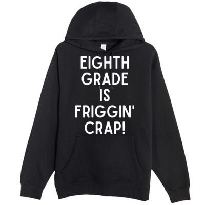 Funny Eighth Grade Is Friggin Crap Premium Pullover Hoodie