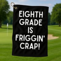 Funny Eighth Grade Is Friggin Crap Golf Towel