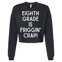 Funny Eighth Grade Is Friggin Crap Cropped Pullover Crew