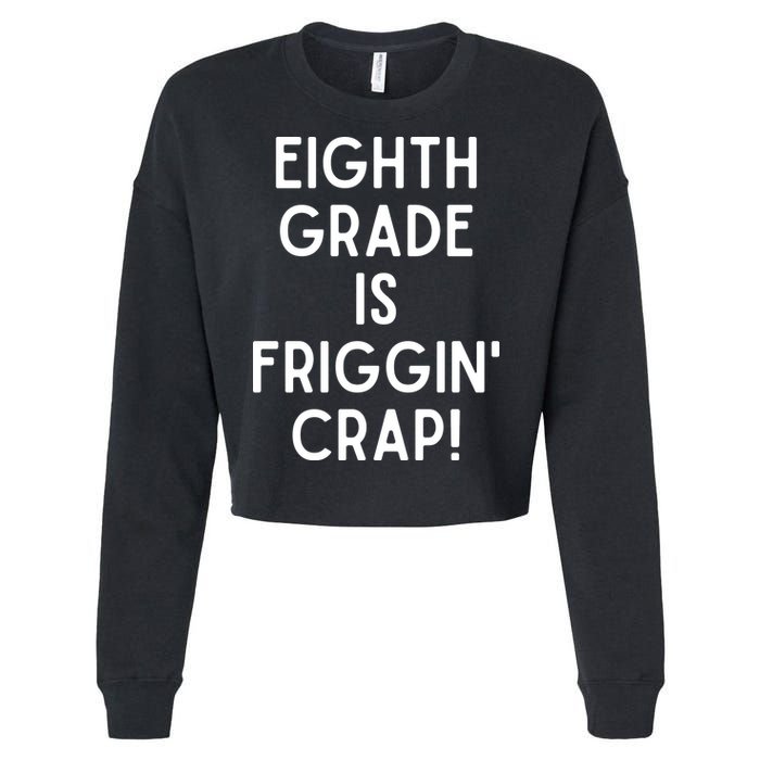Funny Eighth Grade Is Friggin Crap Cropped Pullover Crew